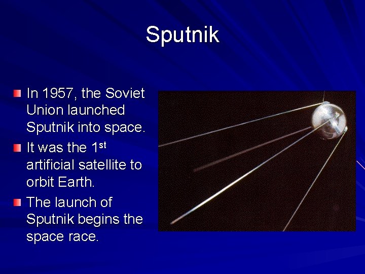 Sputnik In 1957, the Soviet Union launched Sputnik into space. It was the 1