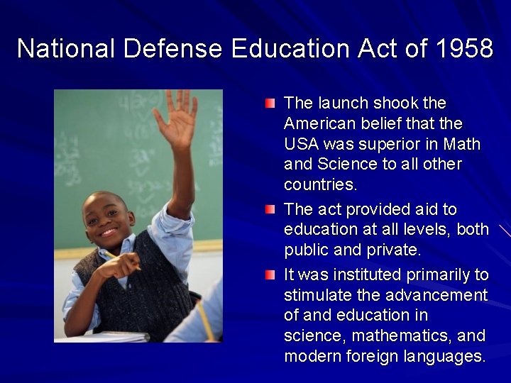 National Defense Education Act of 1958 The launch shook the American belief that the