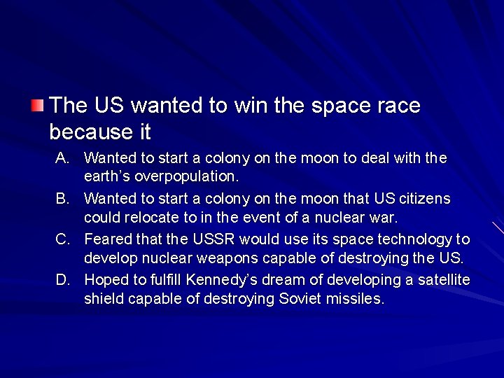 The US wanted to win the space race because it A. Wanted to start