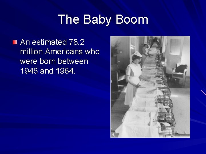 The Baby Boom An estimated 78. 2 million Americans who were born between 1946