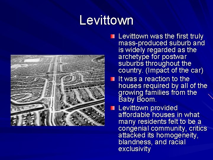 Levittown was the first truly mass-produced suburb and is widely regarded as the archetype