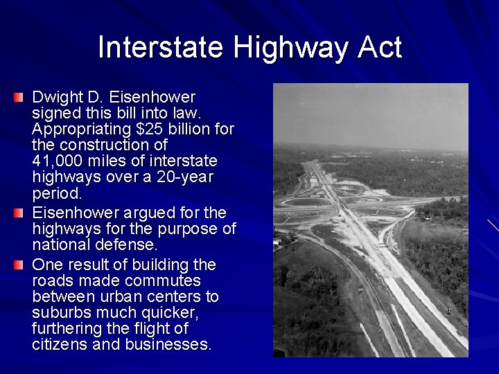 Interstate Highway Act Dwight D. Eisenhower signed this bill into law. Appropriating $25 billion