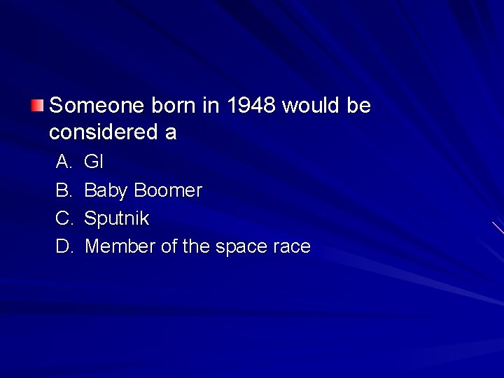 Someone born in 1948 would be considered a A. B. C. D. GI Baby