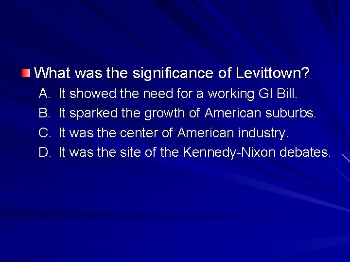 What was the significance of Levittown? A. B. C. D. It showed the need