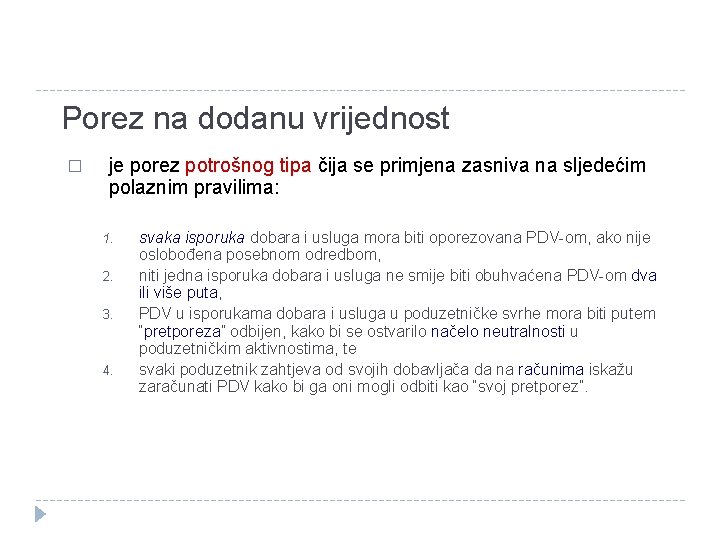 Porez na dodanu vrijednost � je porez potrošnog tipa čija se primjena zasniva na