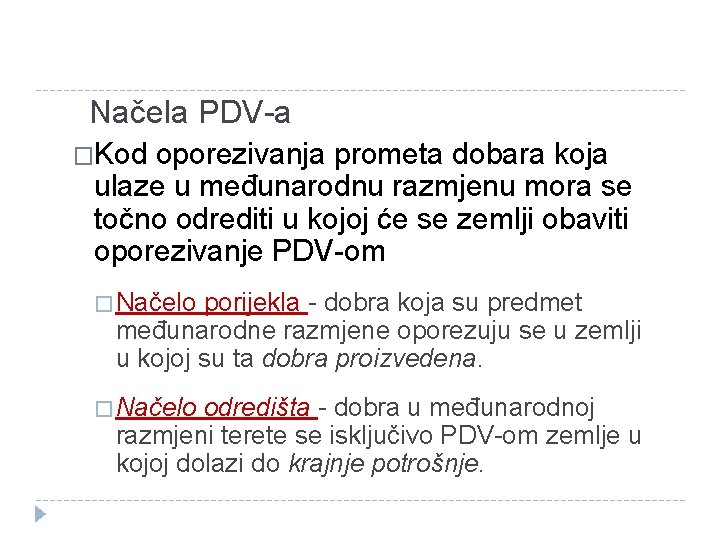 Načela PDV-a �Kod oporezivanja prometa dobara koja ulaze u međunarodnu razmjenu mora se točno
