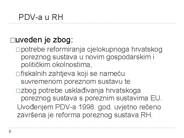 PDV-a u RH �uveden je zbog: �potrebe reformiranja cjelokupnoga hrvatskog poreznog sustava u novim
