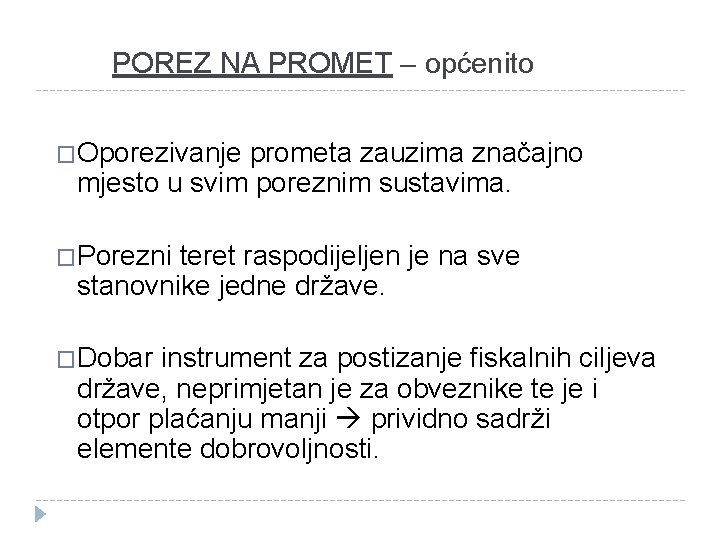 POREZ NA PROMET – općenito �Oporezivanje prometa zauzima značajno mjesto u svim poreznim sustavima.