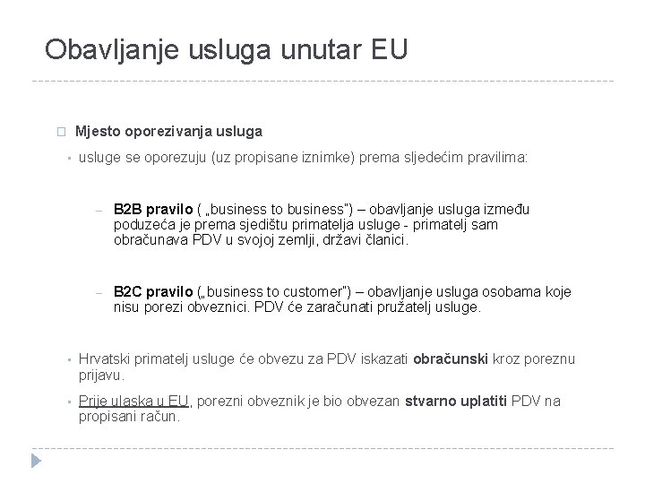 Obavljanje usluga unutar EU � • Mjesto oporezivanja usluge se oporezuju (uz propisane iznimke)