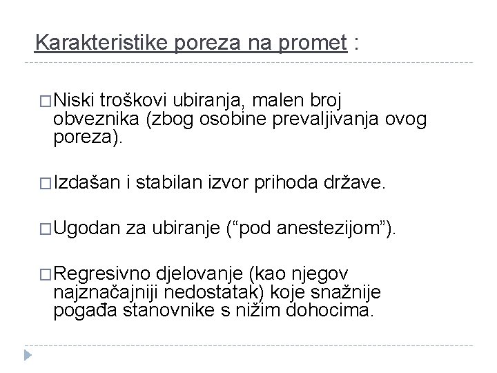 Karakteristike poreza na promet : �Niski troškovi ubiranja, malen broj obveznika (zbog osobine prevaljivanja