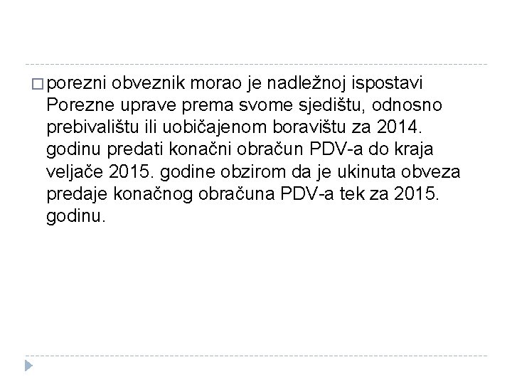 � porezni obveznik morao je nadležnoj ispostavi Porezne uprave prema svome sjedištu, odnosno prebivalištu