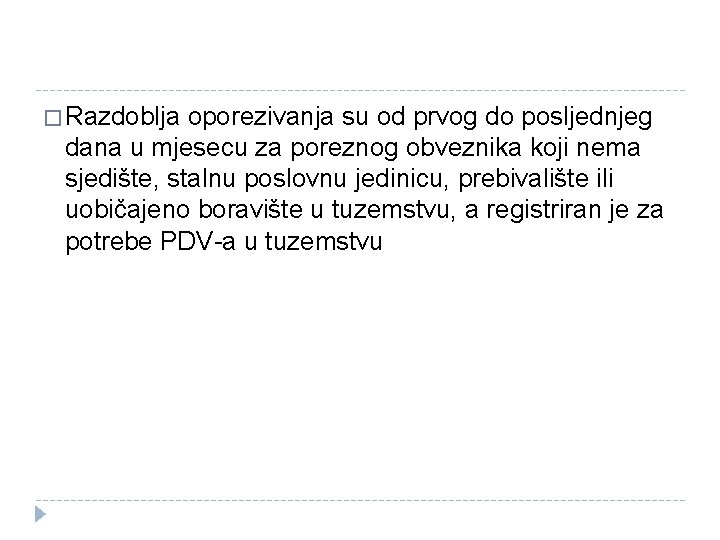 � Razdoblja oporezivanja su od prvog do posljednjeg dana u mjesecu za poreznog obveznika