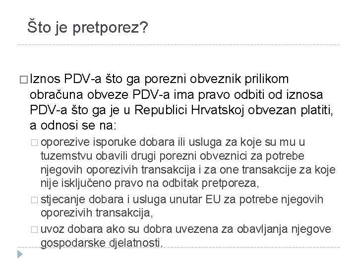 Što je pretporez? � Iznos PDV-a što ga porezni obveznik prilikom obračuna obveze PDV-a