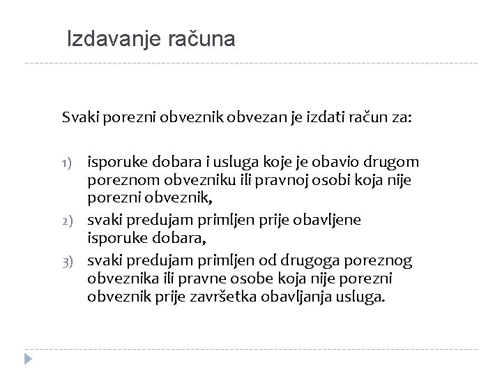 Izdavanje računa Svaki porezni obveznik obvezan je izdati račun za: 1) 2) 3) isporuke