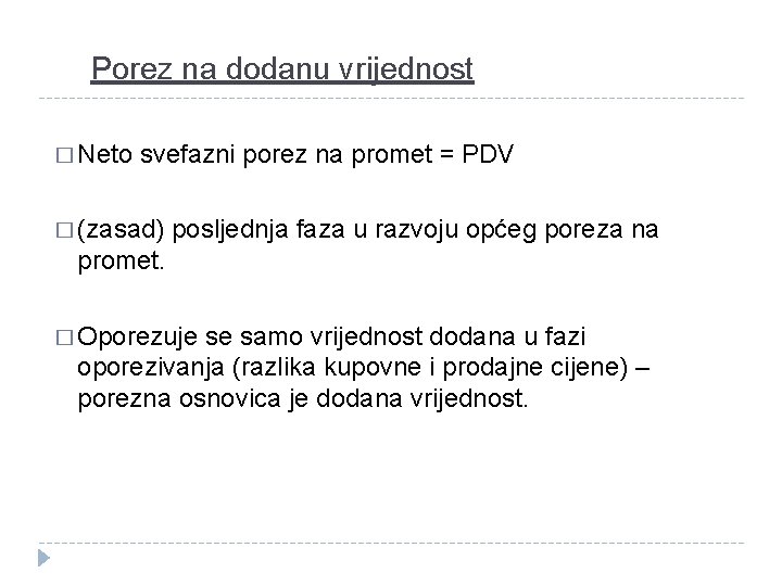 Porez na dodanu vrijednost � Neto svefazni porez na promet = PDV � (zasad)