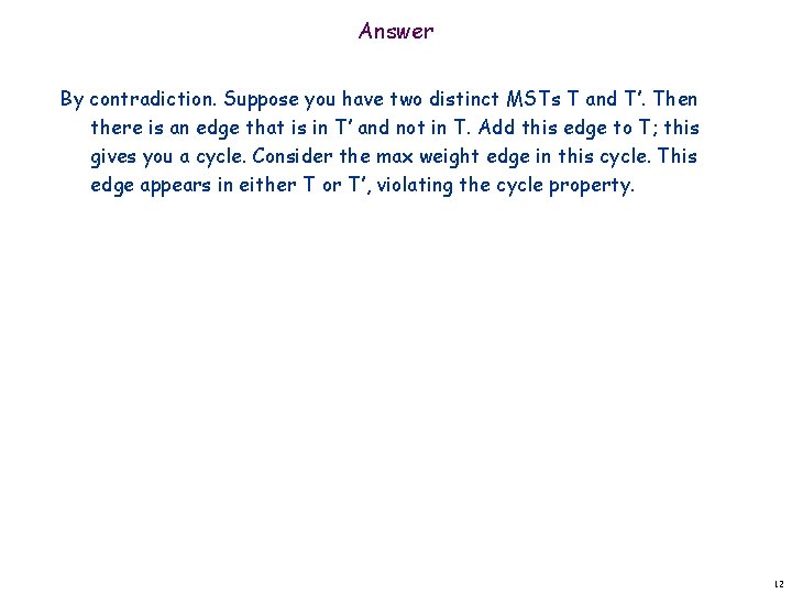 Answer By contradiction. Suppose you have two distinct MSTs T and T’. Then there