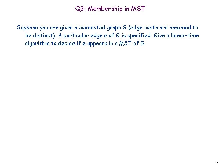 Q 3: Membership in MST Suppose you are given a connected graph G (edge