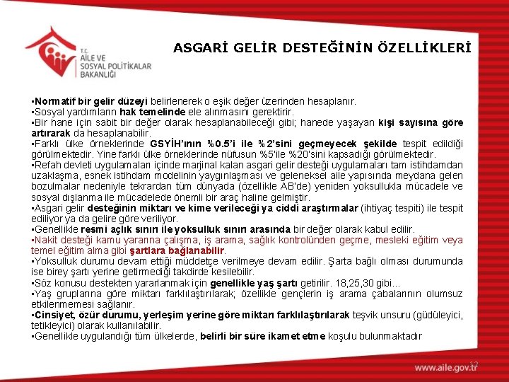 ASGARİ GELİR DESTEĞİNİN ÖZELLİKLERİ • Normatif bir gelir düzeyi belirlenerek o eşik değer üzerinden