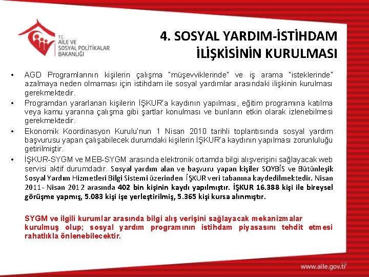 4. SOSYAL YARDIM-İSTİHDAM İLİŞKİSİNİN KURULMASI • • AGD Programlarının kişilerin çalışma “müşevviklerinde” ve iş