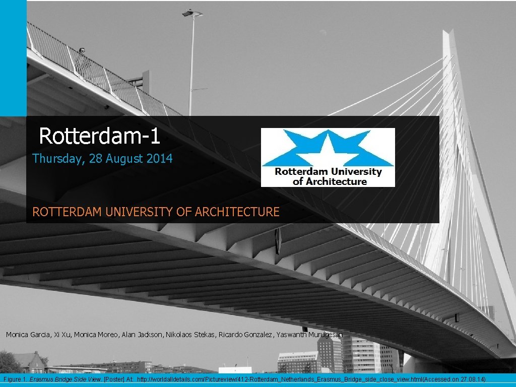 Rotterdam-1 Thursday, 28 August 2014 ROTTERDAM UNIVERSITY OF ARCHITECTURE Monica Garcia, Xi Xu, Monica