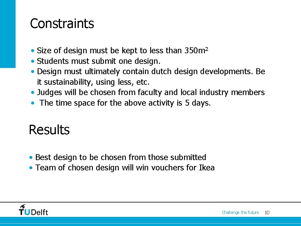 Constraints • Size of design must be kept to less than 350 m 2