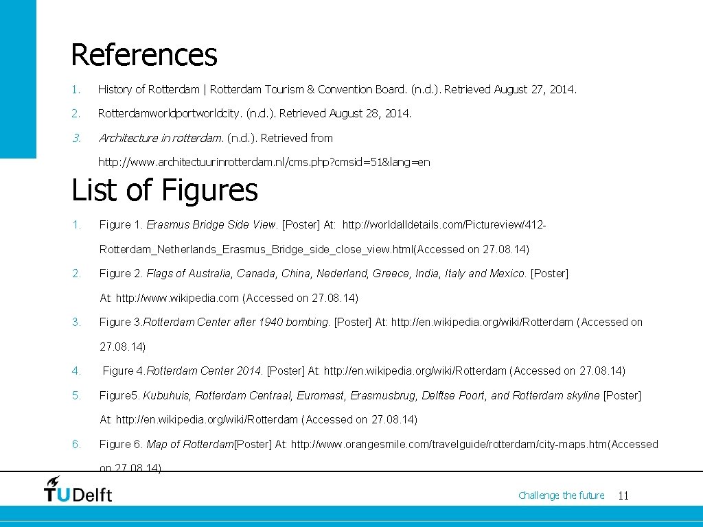 References 1. History of Rotterdam | Rotterdam Tourism & Convention Board. (n. d. ).