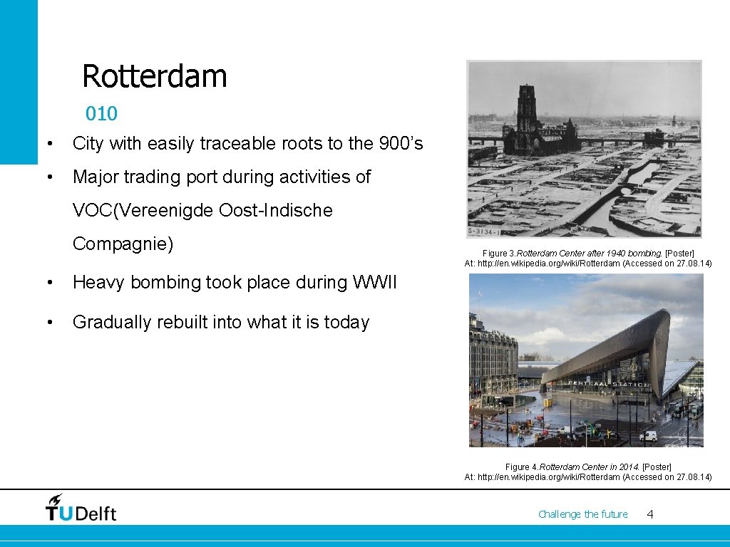 Rotterdam 010 • City with easily traceable roots to the 900’s • Major trading