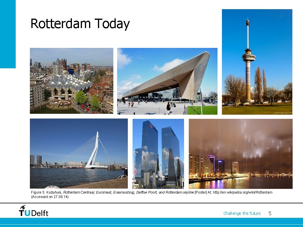 Rotterdam Today Figure 5. Kubuhuis, Rotterdam Centraal, Euromast, Erasmusbrug, Delftse Poort, and Rotterdam skyline