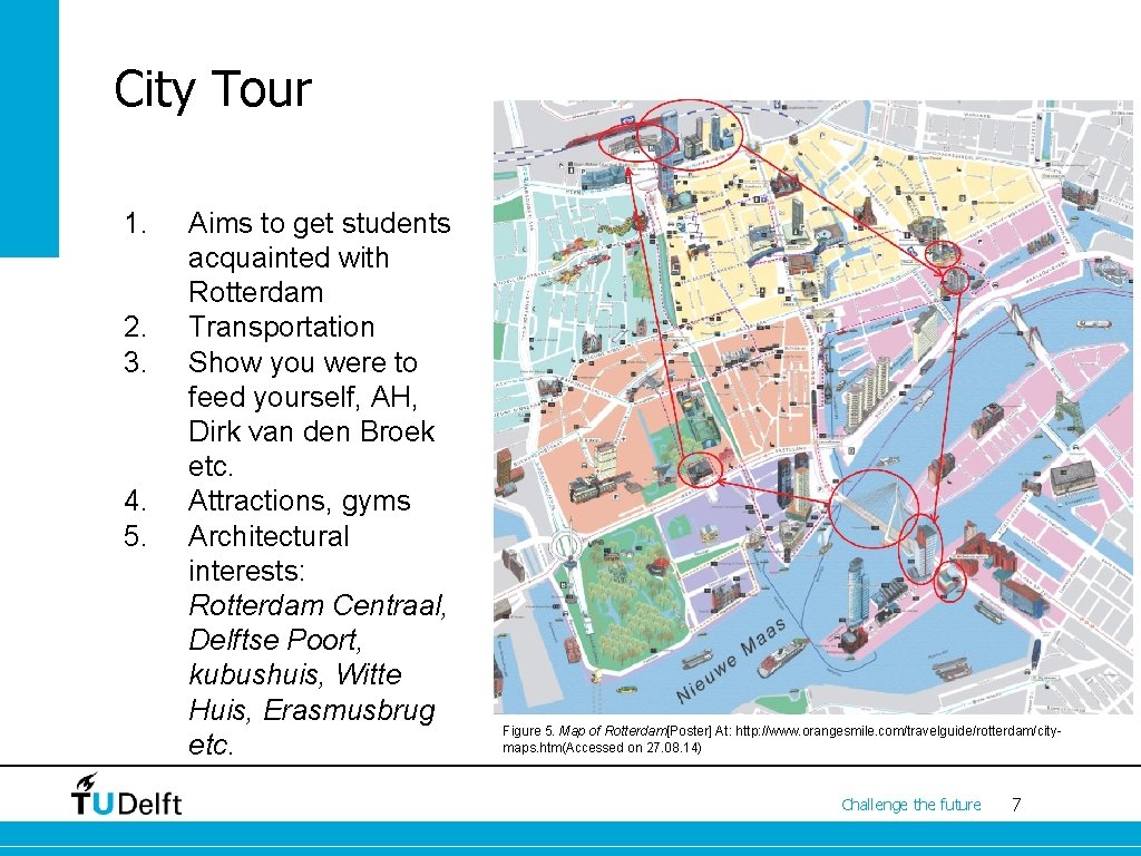City Tour 1. 2. 3. 4. 5. Aims to get students acquainted with Rotterdam