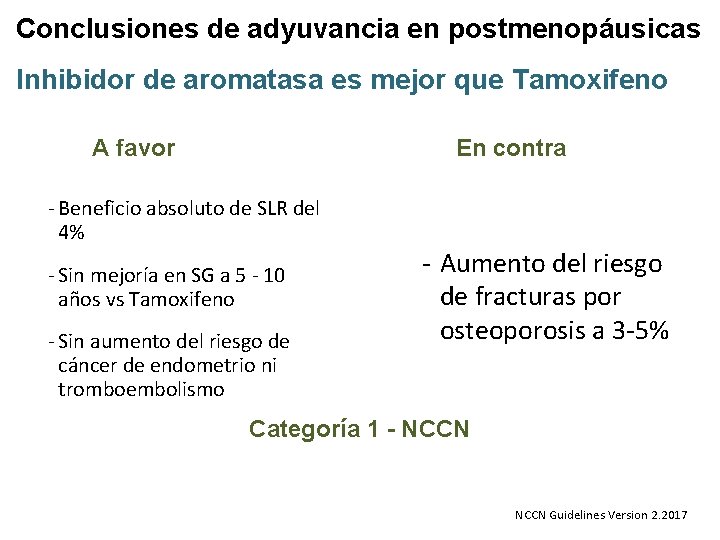 Conclusiones de adyuvancia en postmenopáusicas Inhibidor de aromatasa es mejor que Tamoxifeno A favor Conclusiones de adyuvancia en postmenopáusicas Inhibidor de aromatasa es mejor que Tamoxifeno A favor