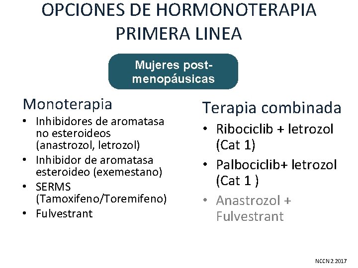 OPCIONES DE HORMONOTERAPIA PRIMERA LINEA Mujeres postmenopáusicas Monoterapia • Inhibidores de aromatasa no esteroideos OPCIONES DE HORMONOTERAPIA PRIMERA LINEA Mujeres postmenopáusicas Monoterapia • Inhibidores de aromatasa no esteroideos