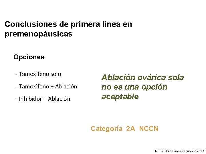 Conclusiones de primera línea en premenopáusicas Opciones - Tamoxifeno solo - Tamoxifeno + Ablación Conclusiones de primera línea en premenopáusicas Opciones - Tamoxifeno solo - Tamoxifeno + Ablación