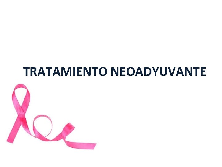 TRATAMIENTO NEOADYUVANTE TRATAMIENTO NEOADYUVANTE