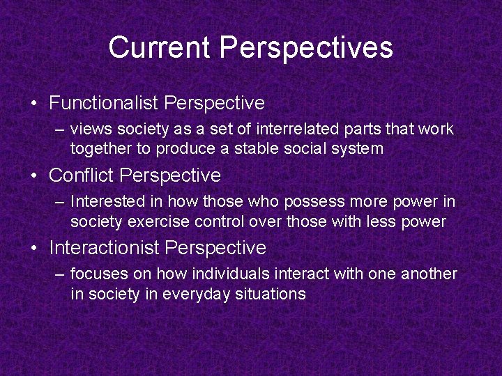 Current Perspectives • Functionalist Perspective – views society as a set of interrelated parts