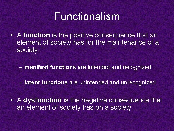 Functionalism • A function is the positive consequence that an element of society has