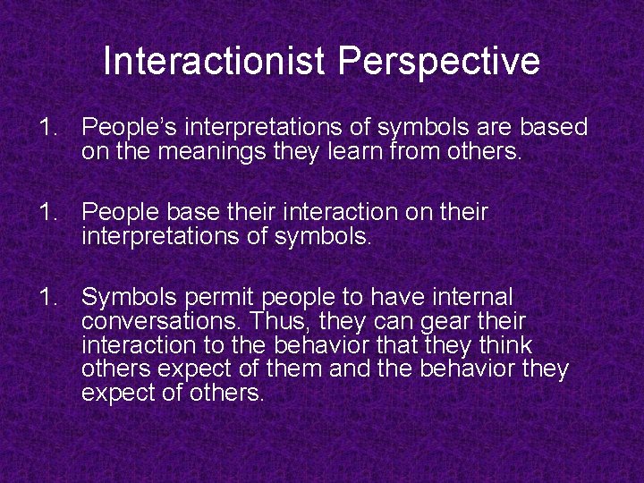 Interactionist Perspective 1. People’s interpretations of symbols are based on the meanings they learn