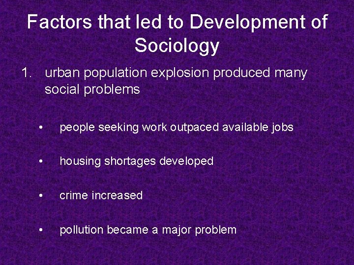 Factors that led to Development of Sociology 1. urban population explosion produced many social