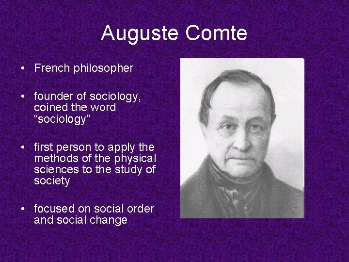 Auguste Comte • French philosopher • founder of sociology, coined the word “sociology” •