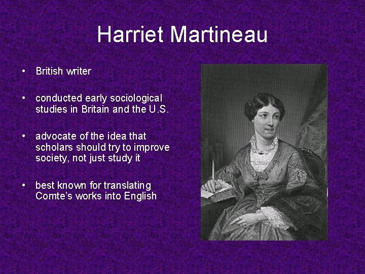 Harriet Martineau • British writer • conducted early sociological studies in Britain and the