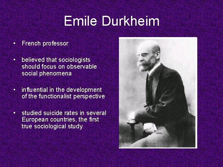 Emile Durkheim • French professor • believed that sociologists should focus on observable social