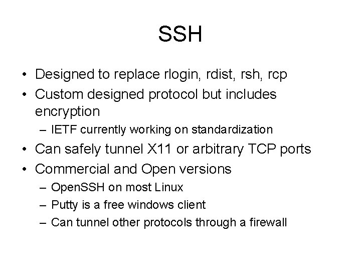 SSH • Designed to replace rlogin, rdist, rsh, rcp • Custom designed protocol but