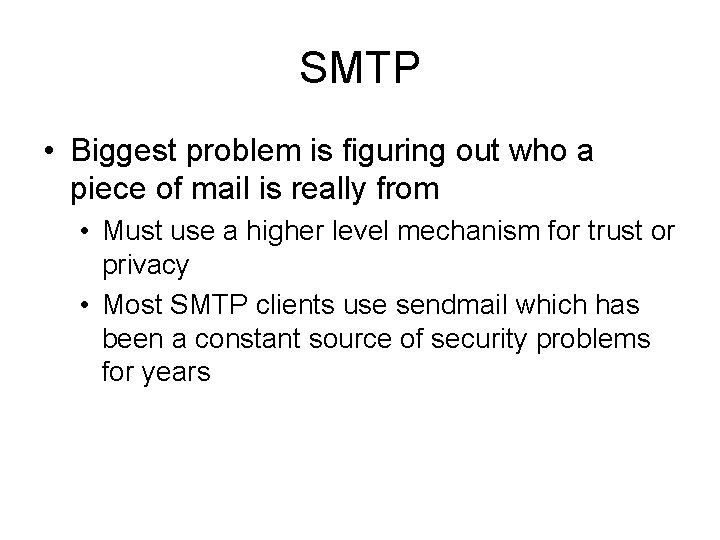 SMTP • Biggest problem is figuring out who a piece of mail is really