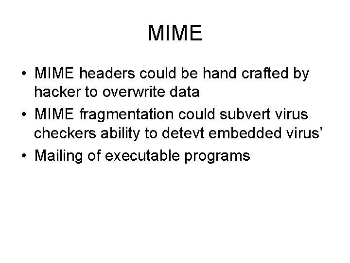 MIME • MIME headers could be hand crafted by hacker to overwrite data •