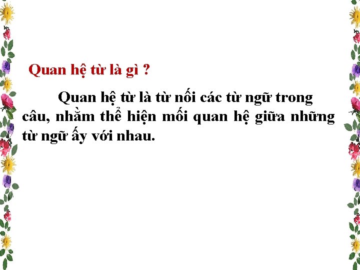 Quan hệ từ là gì ? Quan hệ từ là từ nối các từ