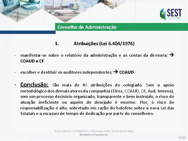 Conselho de Administração 1. Atribuições (Lei 6. 404/1976) - manifestar-se sobre o relatório da