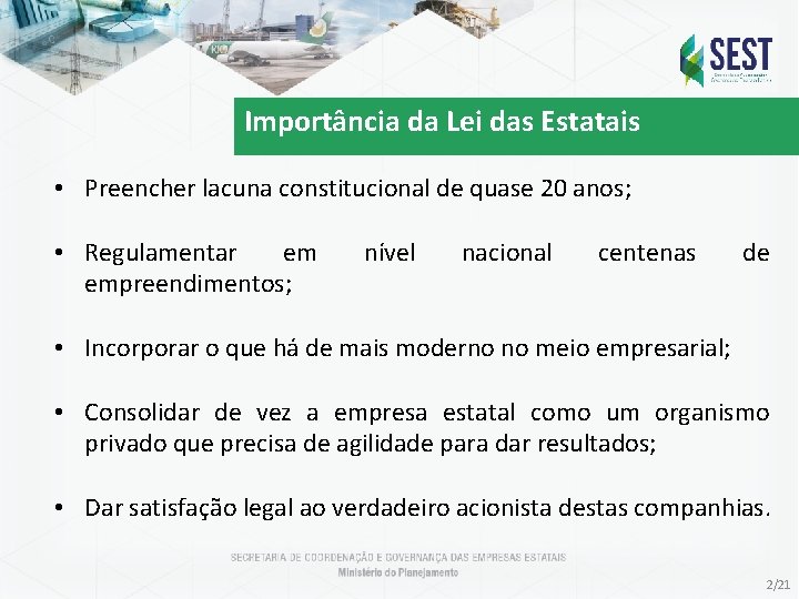 Importância da Lei das Estatais • Preencher lacuna constitucional de quase 20 anos; •
