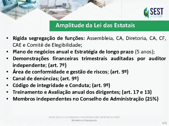 Amplitude da Lei das Estatais • Rígida segregação de funções: Assembleia, CA, Diretoria, CA,