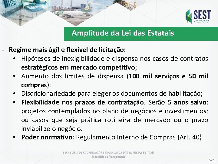 Amplitude da Lei das Estatais - Regime mais ágil e flexível de licitação: •