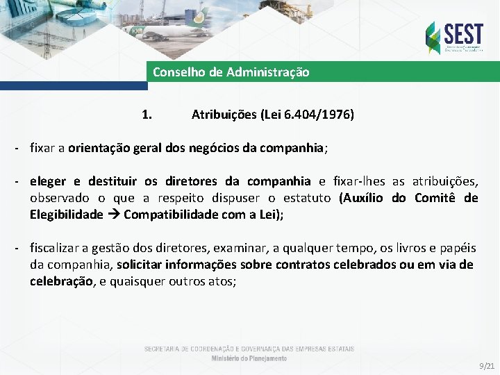 Conselho de Administração 1. Atribuições (Lei 6. 404/1976) - fixar a orientação geral dos