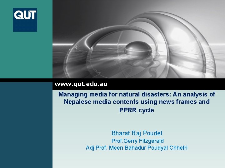 LOGO www. qut. edu. au Managing media for natural disasters: An analysis of Nepalese LOGO www. qut. edu. au Managing media for natural disasters: An analysis of Nepalese